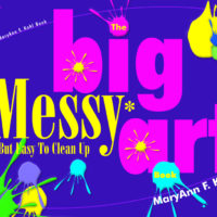Big Messy But Easy to Clean Up Art MaryAnn F. Kohl